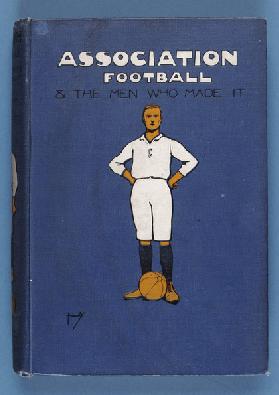 Front Cover of Association Football and the Men who made it, Vol.1